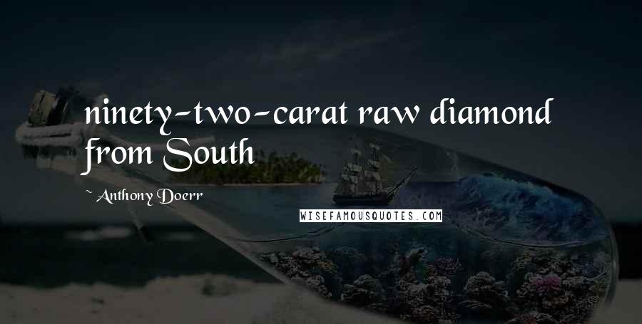 Anthony Doerr quotes: ninety-two-carat raw diamond from South