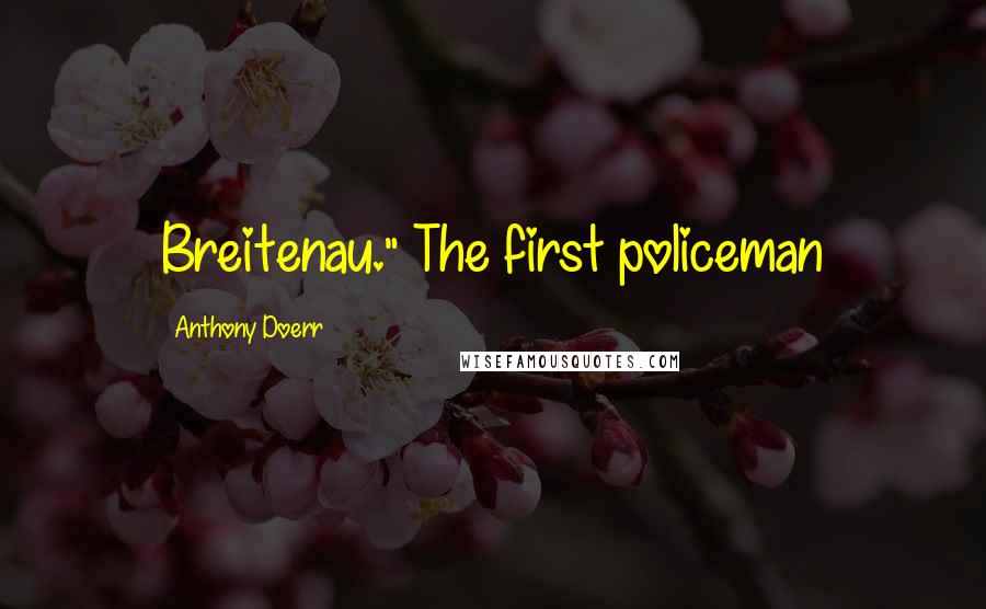 Anthony Doerr quotes: Breitenau." The first policeman