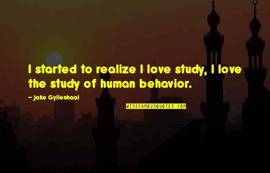 Anthony Downs Quotes By Jake Gyllenhaal: I started to realize I love study, I