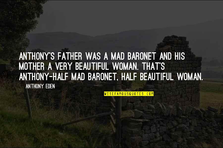 Anthony Eden Quotes By Anthony Eden: Anthony's father was a mad baronet and his