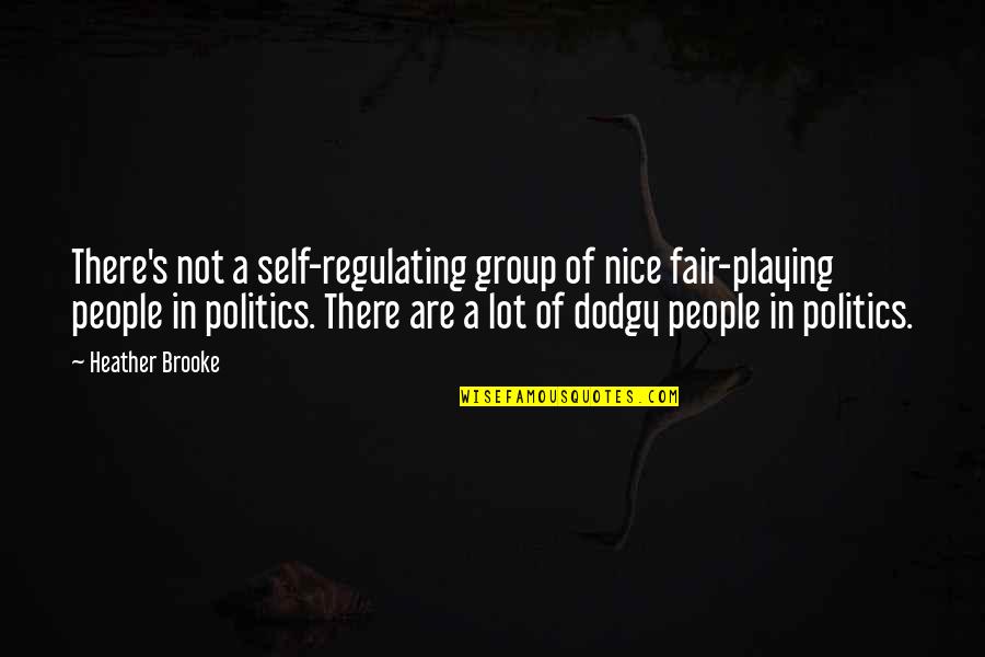 Anthony Fernando Quotes By Heather Brooke: There's not a self-regulating group of nice fair-playing