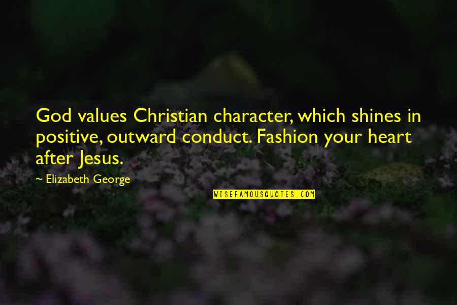 Anthony Fokker Quotes By Elizabeth George: God values Christian character, which shines in positive,