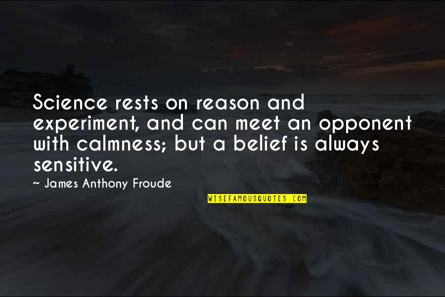 Anthony Froude Quotes By James Anthony Froude: Science rests on reason and experiment, and can