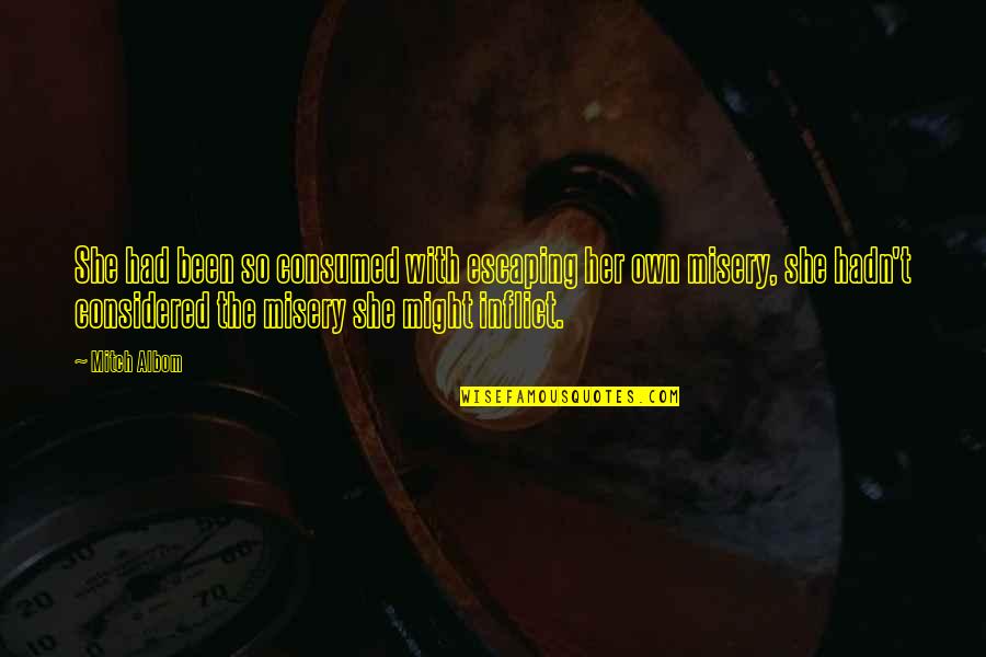 Anthony Giddens Sociology Quotes By Mitch Albom: She had been so consumed with escaping her Anthony Giddens Sociology Quotes By Mitch Albom: She had been so consumed with escaping her