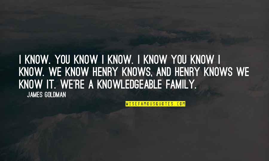 Anthony Green Love Quotes By James Goldman: I know. You know I know. I know