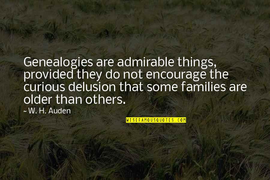 Anthony Hecht Quotes By W. H. Auden: Genealogies are admirable things, provided they do not