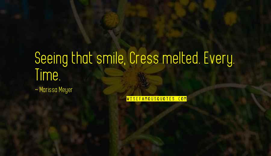 Anthony Hoekema Quotes By Marissa Meyer: Seeing that smile, Cress melted. Every. Time.