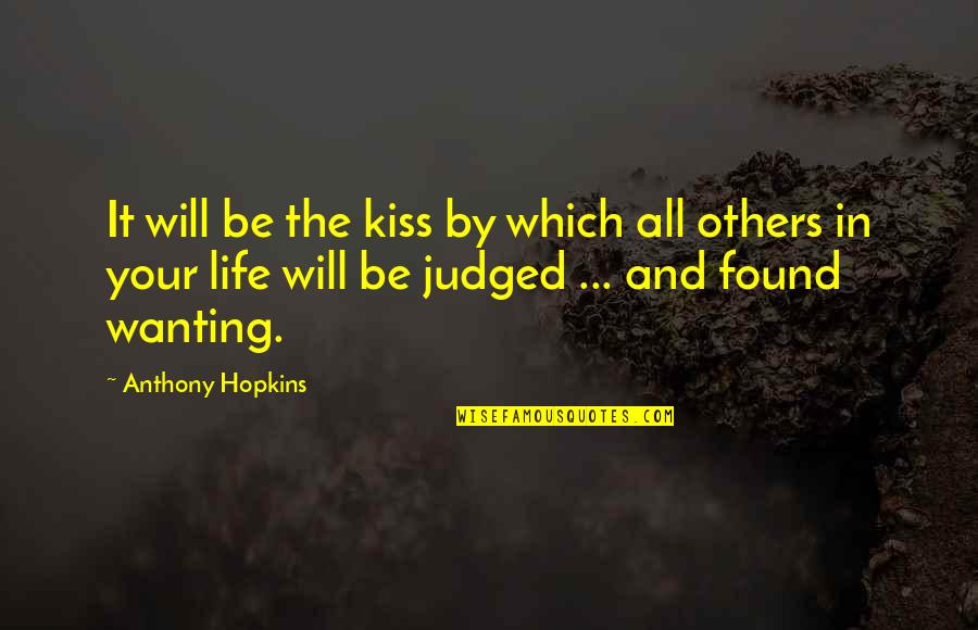 Anthony Hopkins Quotes By Anthony Hopkins: It will be the kiss by which all