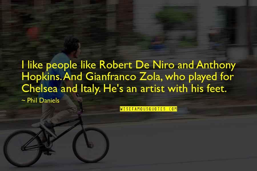 Anthony Hopkins Quotes By Phil Daniels: I like people like Robert De Niro and