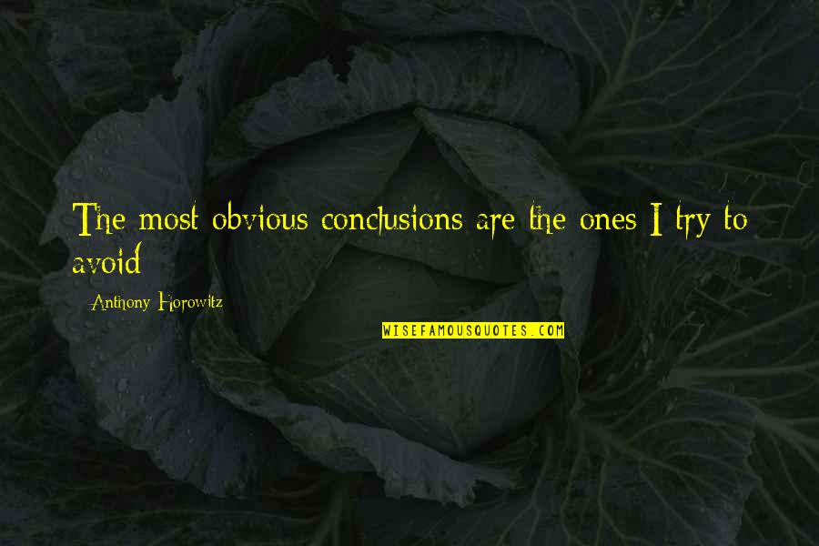 Anthony Horowitz Quotes By Anthony Horowitz: The most obvious conclusions are the ones I