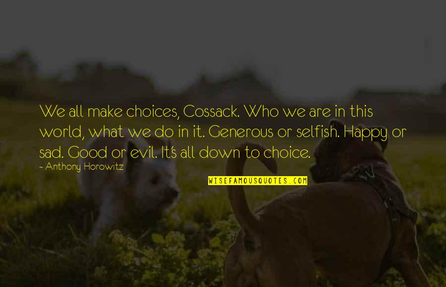 Anthony Horowitz Quotes By Anthony Horowitz: We all make choices, Cossack. Who we are