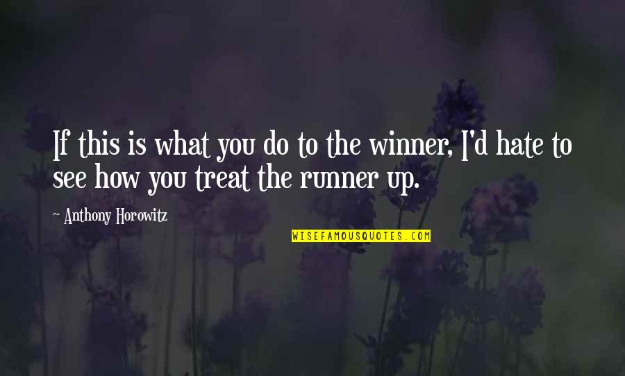Anthony Horowitz Quotes By Anthony Horowitz: If this is what you do to the Anthony Horowitz Quotes By Anthony Horowitz: If this is what you do to the
