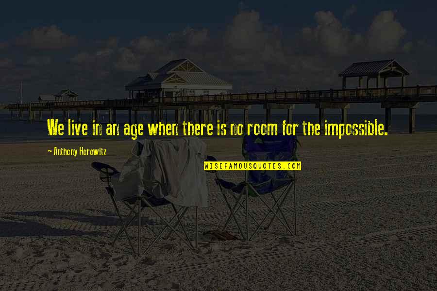 Anthony Horowitz Quotes By Anthony Horowitz: We live in an age when there is
