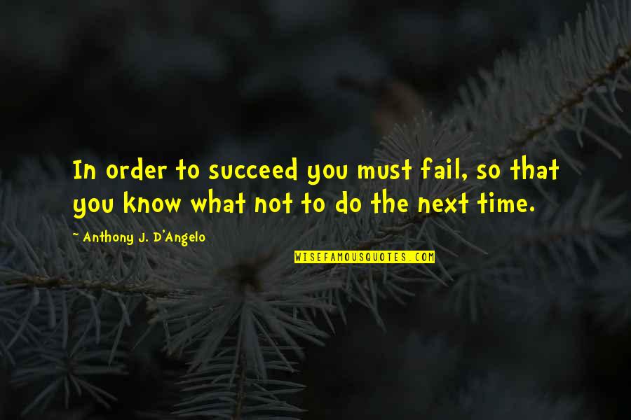 Anthony J D Angelo Quotes By Anthony J. D'Angelo: In order to succeed you must fail, so