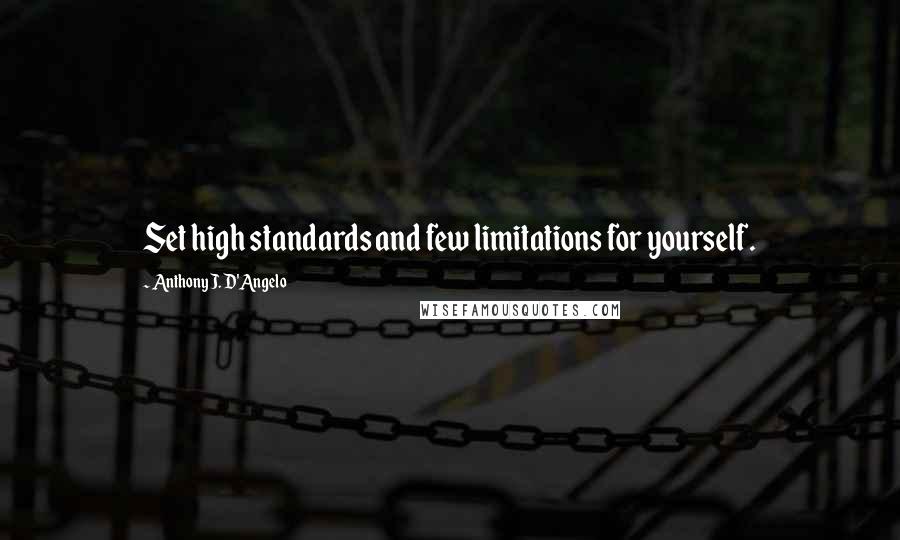 Anthony J. D'Angelo quotes: Set high standards and few limitations for yourself.