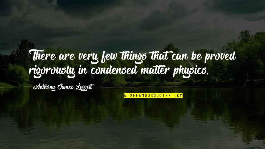 Anthony J James Quotes By Anthony James Leggett: There are very few things that can be