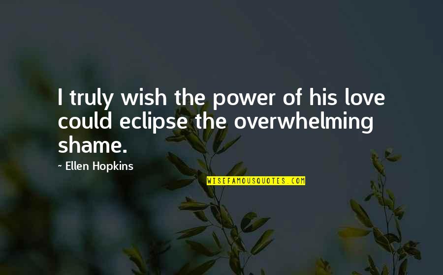Anthony Julius Quotes By Ellen Hopkins: I truly wish the power of his love