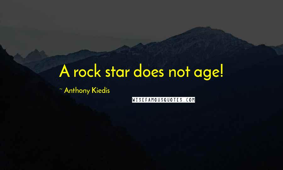 Anthony Kiedis quotes: A rock star does not age!