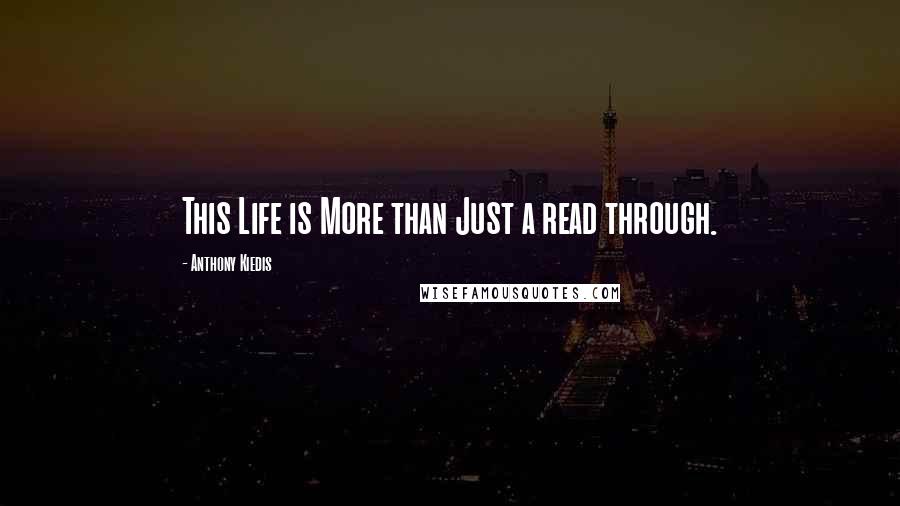 Anthony Kiedis quotes: This Life is More than Just a read through.
