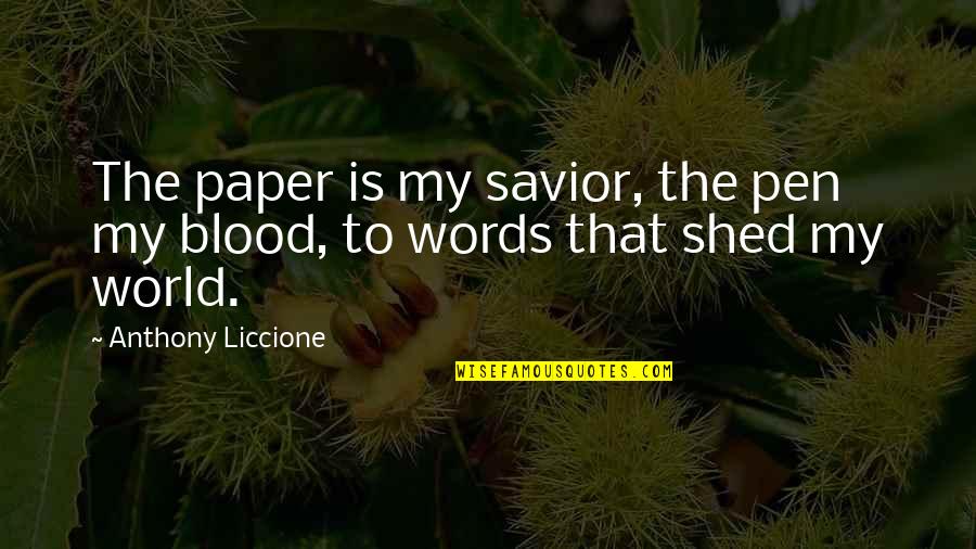 Anthony Liccione Quotes By Anthony Liccione: The paper is my savior, the pen my