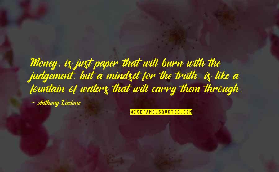 Anthony Liccione Quotes By Anthony Liccione: Money, is just paper that will burn with