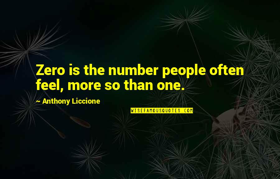 Anthony Liccione Quotes By Anthony Liccione: Zero is the number people often feel, more