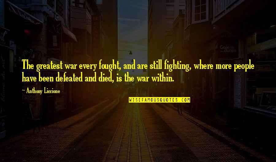 Anthony Liccione Quotes By Anthony Liccione: The greatest war every fought, and are still