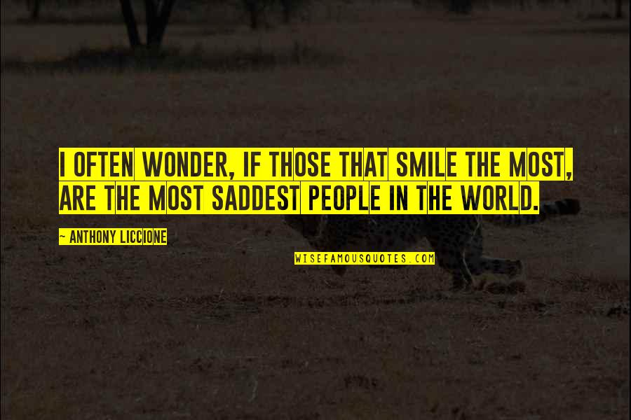 Anthony Liccione Quotes By Anthony Liccione: I often wonder, if those that smile the