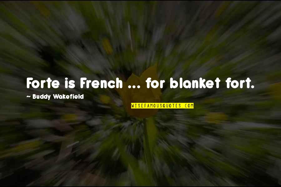 Anthony Ludovici Quotes By Buddy Wakefield: Forte is French ... for blanket fort.