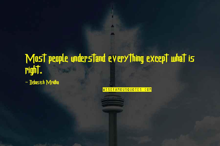 Anthony Ludovici Quotes By Debasish Mridha: Most people understand everything except what is right.