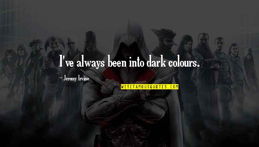 Anthony Ludovici Quotes By Jeremy Irvine: I've always been into dark colours.