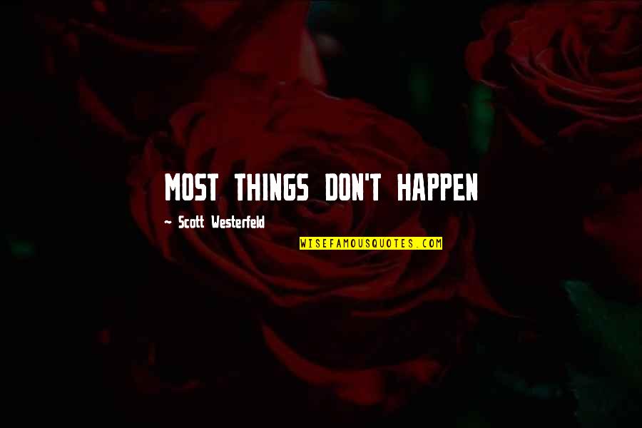 Anthony Ludovici Quotes By Scott Westerfeld: MOST THINGS DON'T HAPPEN