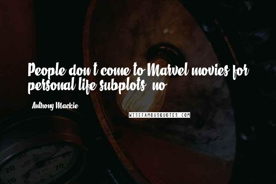 Anthony Mackie quotes: People don't come to Marvel movies for personal life subplots, no.