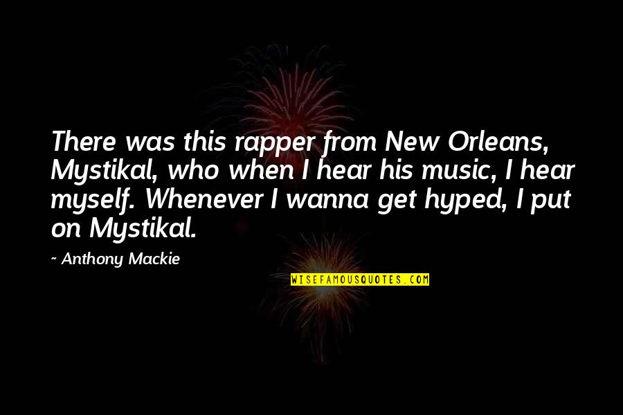 Anthony Mackie Quotes By Anthony Mackie: There was this rapper from New Orleans, Mystikal,
