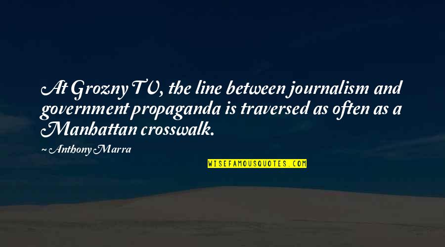 Anthony Marra Quotes By Anthony Marra: At Grozny TV, the line between journalism and