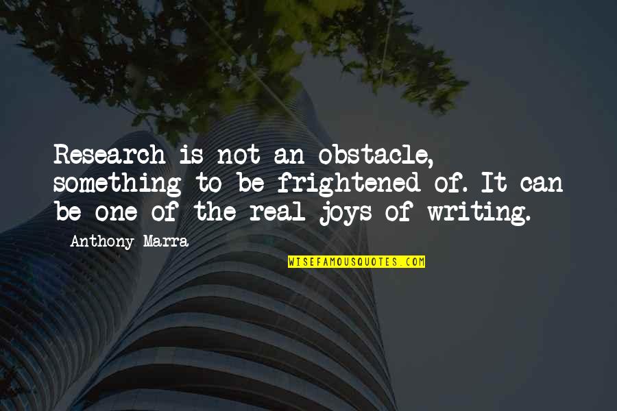 Anthony Marra Quotes By Anthony Marra: Research is not an obstacle, something to be