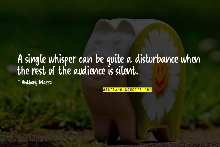 Anthony Marra Quotes By Anthony Marra: A single whisper can be quite a disturbance