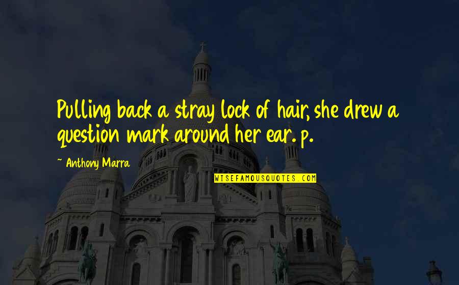 Anthony Marra Quotes By Anthony Marra: Pulling back a stray lock of hair, she