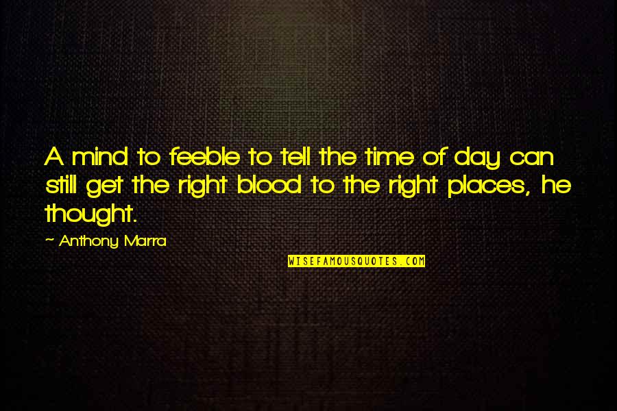 Anthony Marra Quotes By Anthony Marra: A mind to feeble to tell the time