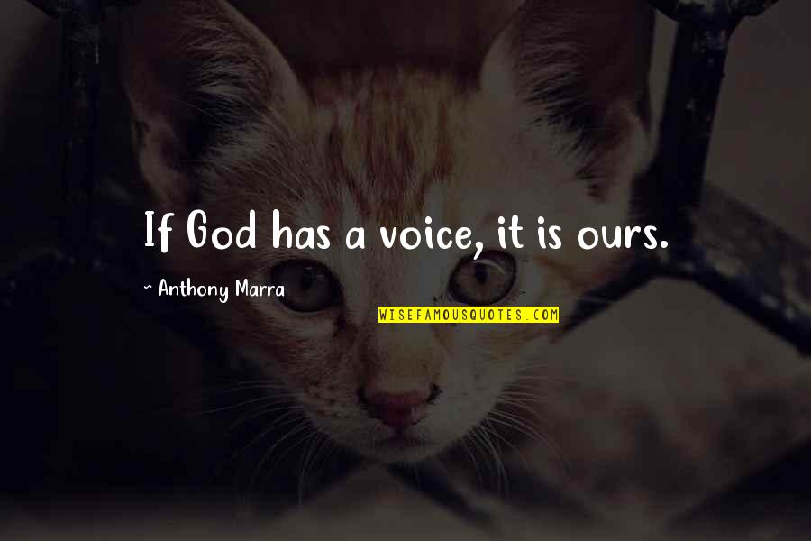 Anthony Marra Quotes By Anthony Marra: If God has a voice, it is ours.