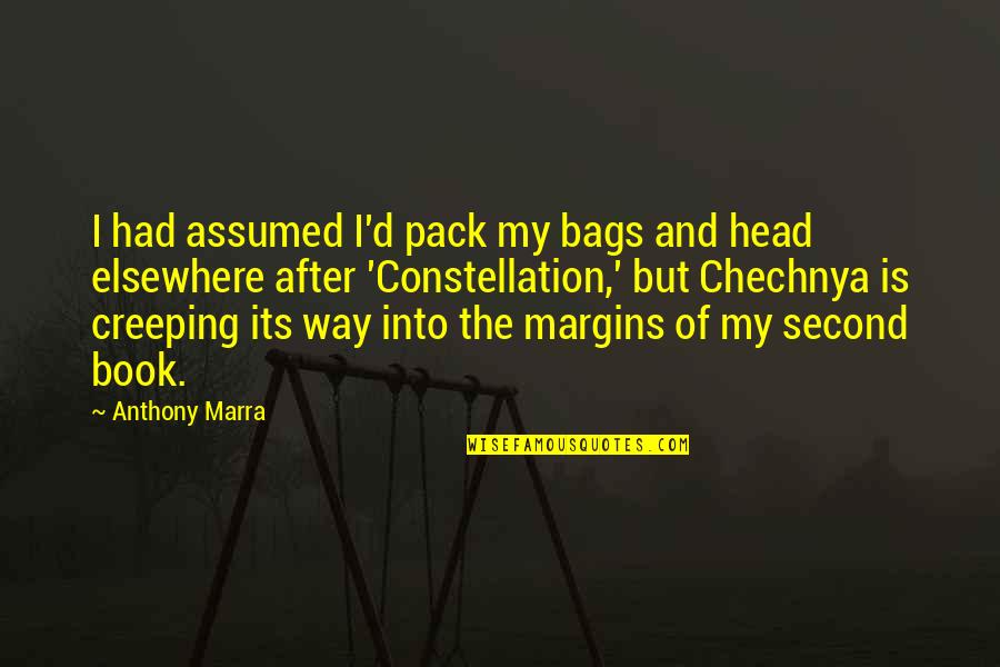 Anthony Marra Quotes By Anthony Marra: I had assumed I'd pack my bags and