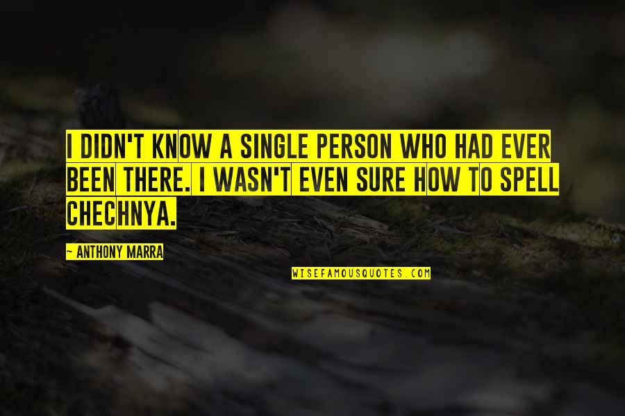 Anthony Marra Quotes By Anthony Marra: I didn't know a single person who had