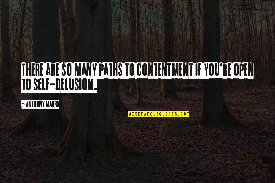 Anthony Marra Quotes By Anthony Marra: There are so many paths to contentment if