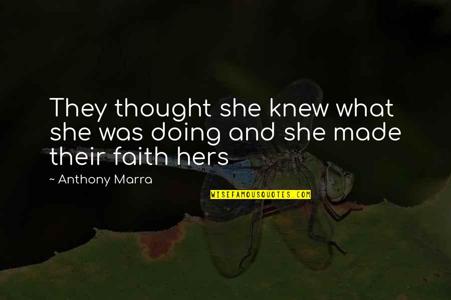 Anthony Marra Quotes By Anthony Marra: They thought she knew what she was doing