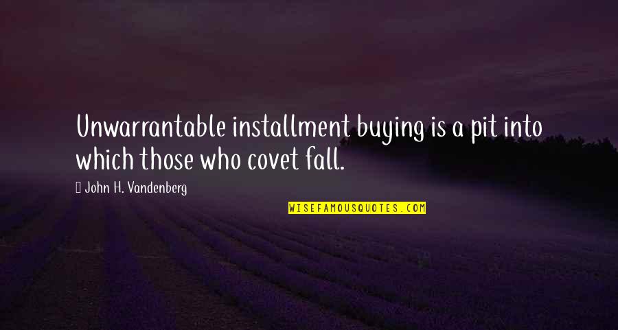 Anthony Mcauliffe Quotes By John H. Vandenberg: Unwarrantable installment buying is a pit into which