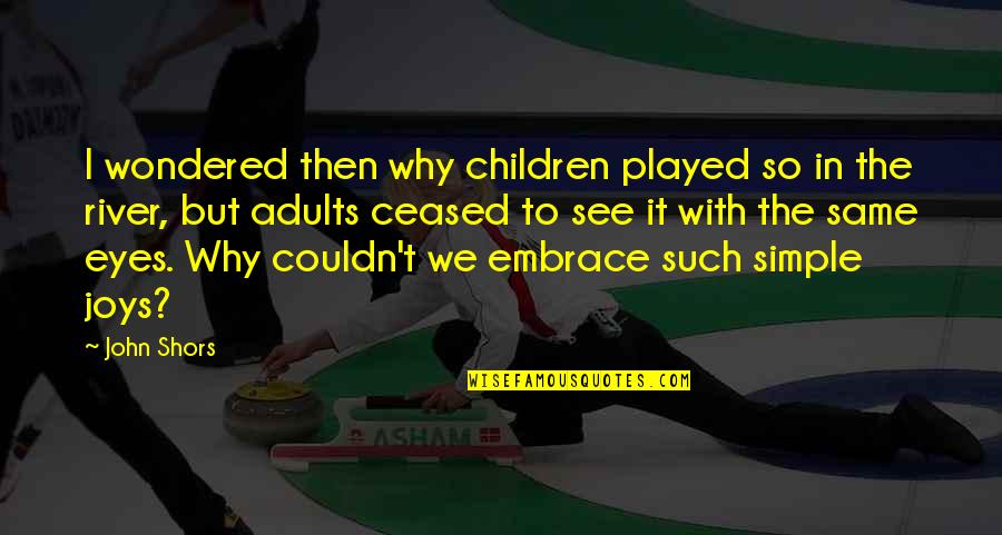 Anthony Melchiorri Quotes By John Shors: I wondered then why children played so in