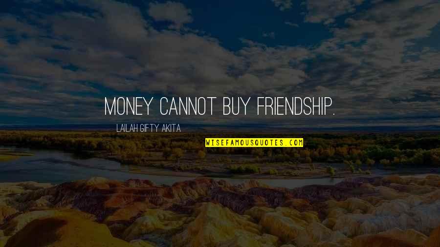 Anthony Melchiorri Quotes By Lailah Gifty Akita: Money cannot buy friendship.