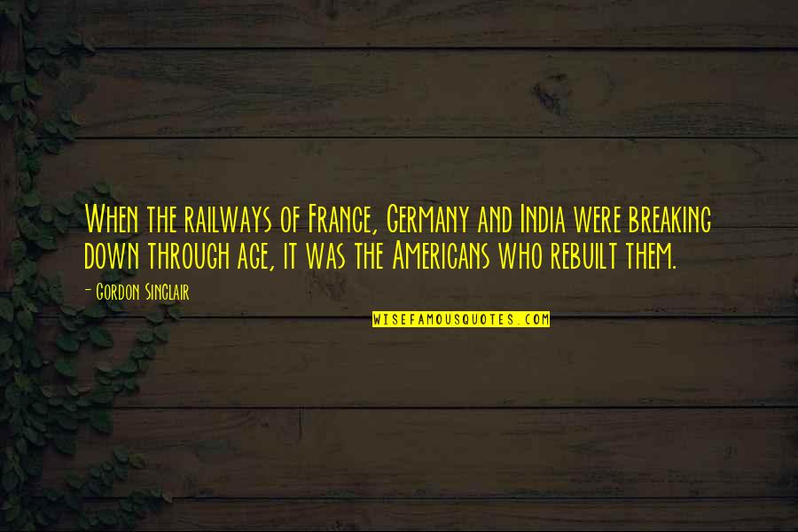 Anthony Padilla Quotes By Gordon Sinclair: When the railways of France, Germany and India