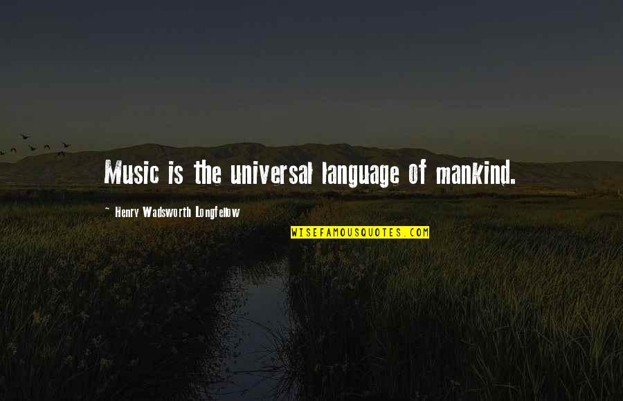 Anthony Padilla Quotes By Henry Wadsworth Longfellow: Music is the universal language of mankind.