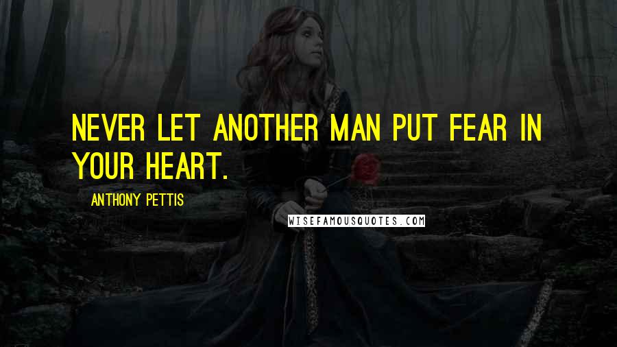 Anthony Pettis quotes: Never let another man put fear in your heart.